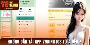 Hướng Dẫn Tải App 79King IOS Từ A Đến Z Cho Người Chơi Mới