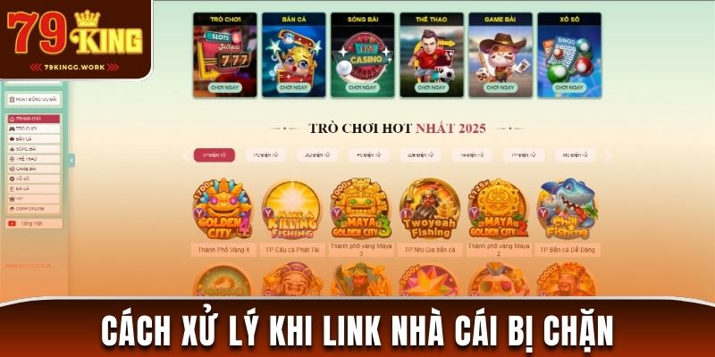 Hướng dẫn cách xử lý khi link đăng nhập 79King bị chặn