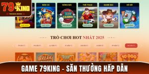 Game 79king - Trải Nghiệm Hấp Dẫn Săn Thưởng Hoành Tráng