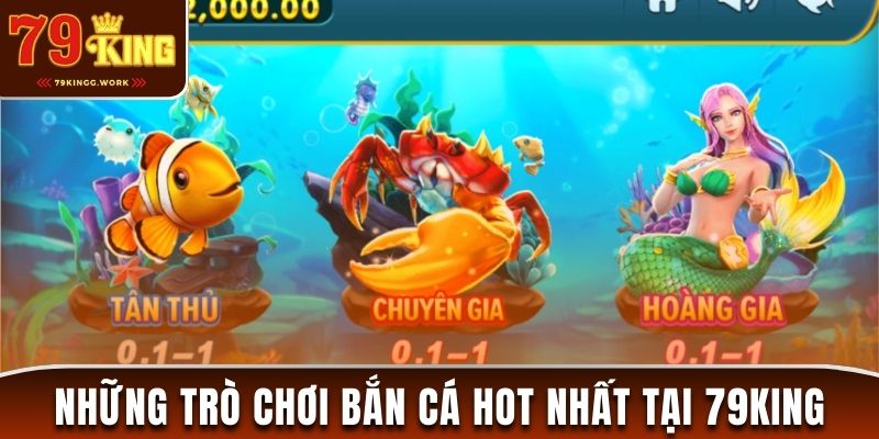 Những trò chơi bắn cá đổi thưởng hot nhất tại 79King