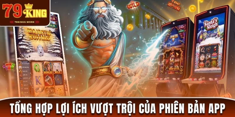 Tổng hợp những lợi ích vượt trội của phiên bản 79King mobi