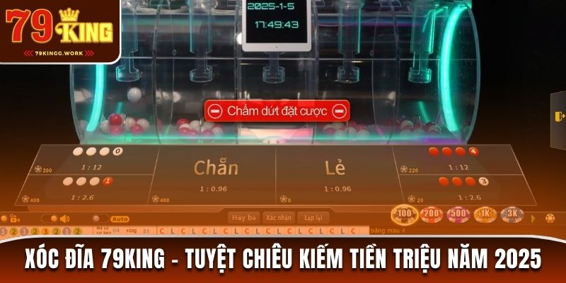 Xóc Đĩa 79King - Tuyệt Chiêu Kiếm Tiền Triệu Năm 2025